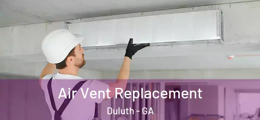  Air Vent Replacement Duluth - GA