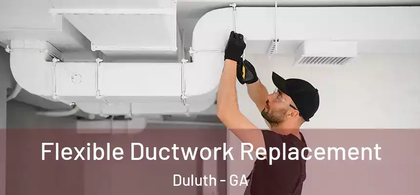  Flexible Ductwork Replacement Duluth - GA
