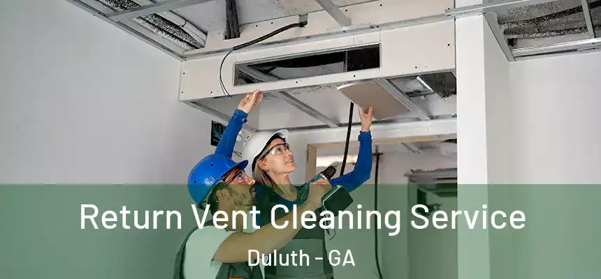 Return Vent Cleaning Service Duluth - GA