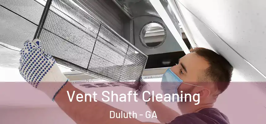 Vent Shaft Cleaning Duluth - GA